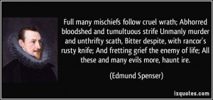 Full many mischiefs follow cruel wrath; Abhorred bloodshed and ...