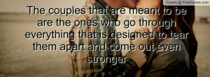 The couples that are meant to be are the ones who go through ...