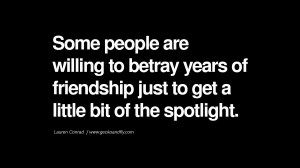 Some people are willing to betray years of friendship just to get a ...