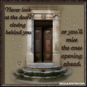 Never Look At The Doors Closing Behind You - Inspirational Quote