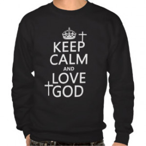 Keep Calm and Love God - all colors Pullover Sweatshirts