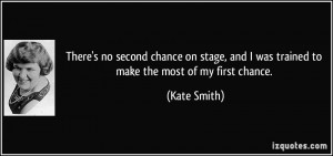 There's no second chance on stage, and I was trained to make the most ...