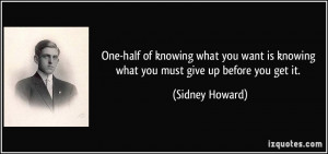 ... you want is knowing what you must give up before you get it. - Sidney