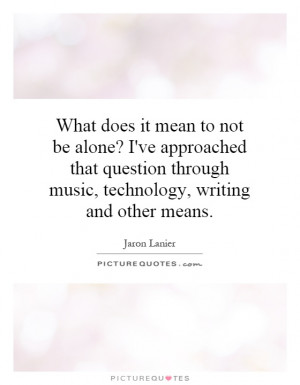 ... through music, technology, writing and other means. Picture Quote #1