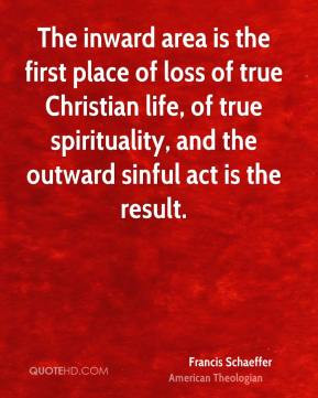 Francis Schaeffer - The inward area is the first place of loss of true ...