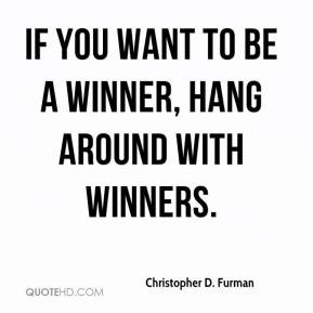 ... Furman - If you want to be a winner, hang around with winners
