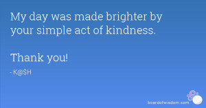 My day was made brighter by your simple act of kindness. Thank you!