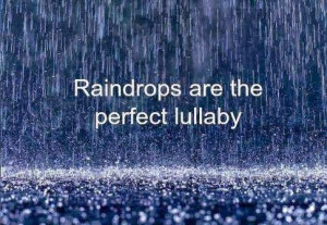 Raindrops are the perfect lullaby.