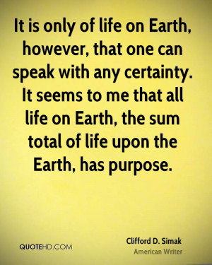 ... all life on Earth, the sum total of life upon the Earth, has purpose