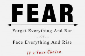 ... fear and find yourself rising above it - It really is that simple