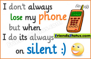 don’t always lose my phone but when I do its always on silent.