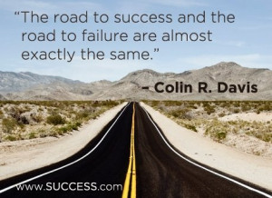 ... and the road to failure are almost exactly the same. - Colin R. Davis