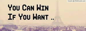 You Can Win If You Want .. Facebook Quote Cover #