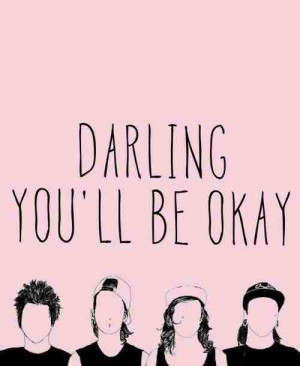 Darling you'll be okay.