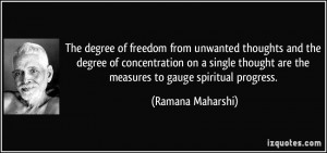 ... are the measures to gauge spiritual progress. - Ramana Maharshi