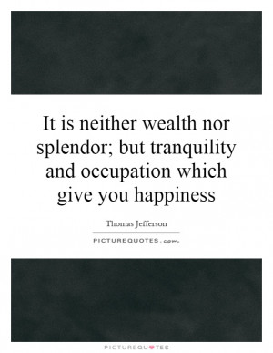 ... tranquility and occupation which give you happiness Picture Quote #1