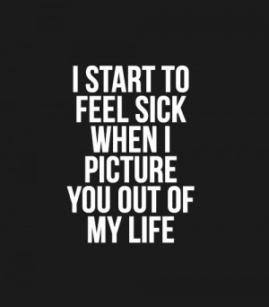 QUOTE LOVE PHOTO LOVE ADVICE I START TO FEEL SICK WHEN I PICTURE YOU ...