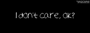Dont Care Quotes For Facebook I dont care facebook timeline