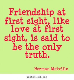 Friendship at first sight, like love at first sight, is said to be the ...