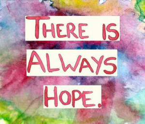There is always hope