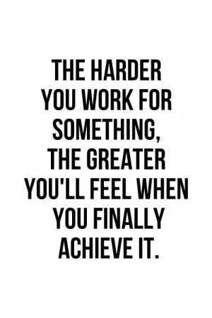 The harder you work