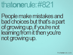 ... growing up, if you're not learning from it then you're not growing up