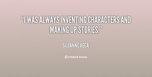 was always inventing characters and making up stories.”