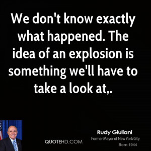 We don't know exactly what happened. The idea of an explosion is ...