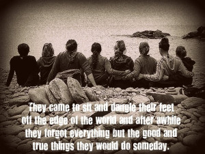 They came to sit and dangle their feet off the edge of the world and ...