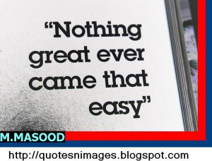 Nothing Good Comes Easy Quotes http://quotesnimages.blogspot.com/2012 ...