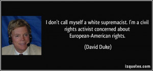 don't call myself a white supremacist. I'm a civil rights activist ...