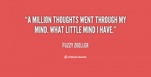million thoughts went through my mind. What little mind I have ...