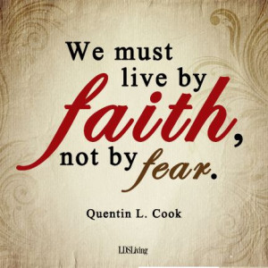 ... must live by faith, not by fear.