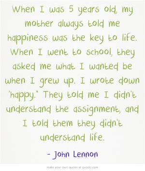 When I was 5 years old, --John Lennon