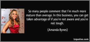 ... taken advantage of if you're not aware and you're not tough. - Amanda