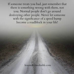 If someone treats you bad.