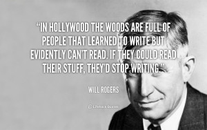 quote Will Rogers in hollywood the woods are full of 111807 png