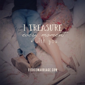fierce_marriage_I_treasure_every_moment_with_you.jpg