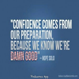 Confidence... ~Hope Solo~ | Sport quotes