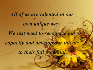 All of us are talented in our own unique way. We just need to ...
