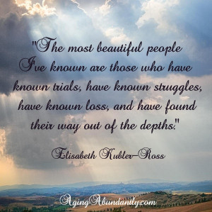 The Most Beautiful People I’ve Known Are Those Who Have Known Trials ...
