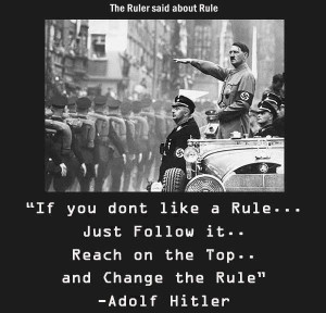 ... follow it... reach on the top... and change the rule. - Adolf Hitler