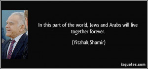 quote in this part of the world jews and arabs will live together ...