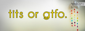 tits or gtfo Profile Facebook Covers