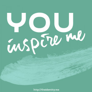 You Inspire Me Quotes You inspire me quote