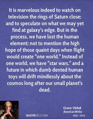 to watch on television the rings of Saturn close; and to speculate ...