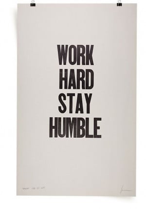 Work hard, stay humble