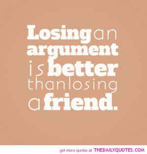 losing-an-argument-better-losing-friend-friendship-quotes-sayings ...