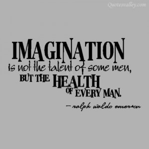 Imagination Is Not The Talent Of Some Me, But The Health Of Every Man