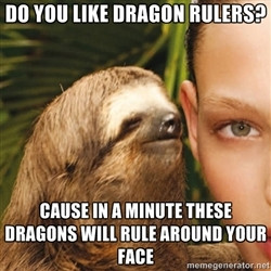 The Rape Sloth - Do you like dragon rulers? Cause in a minute these ...